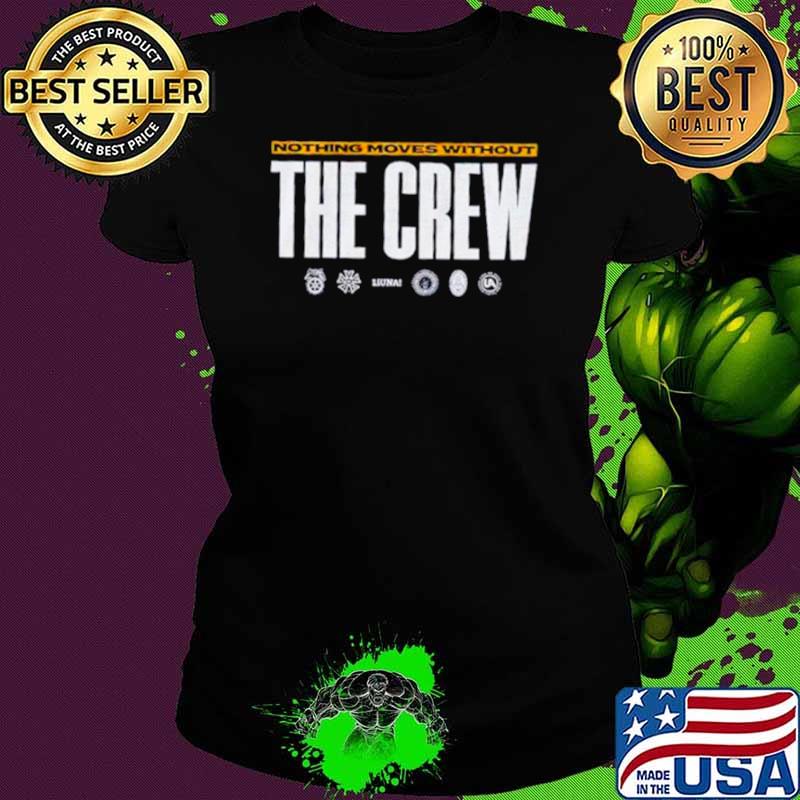 Nothing moves without the crew shirt
