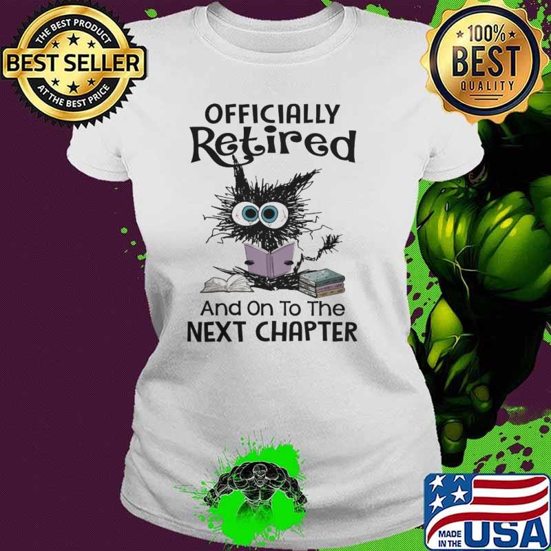 Officially Retired And On To The Next Chapter Cat shirt