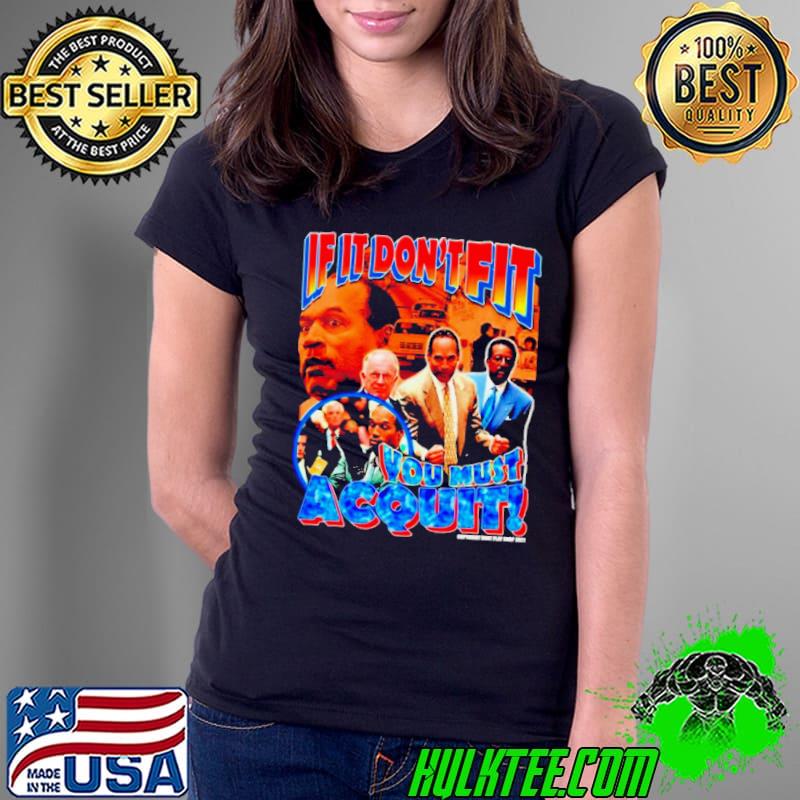 OJ Simpson Bootleg if it don’t fit you must acquit shirt