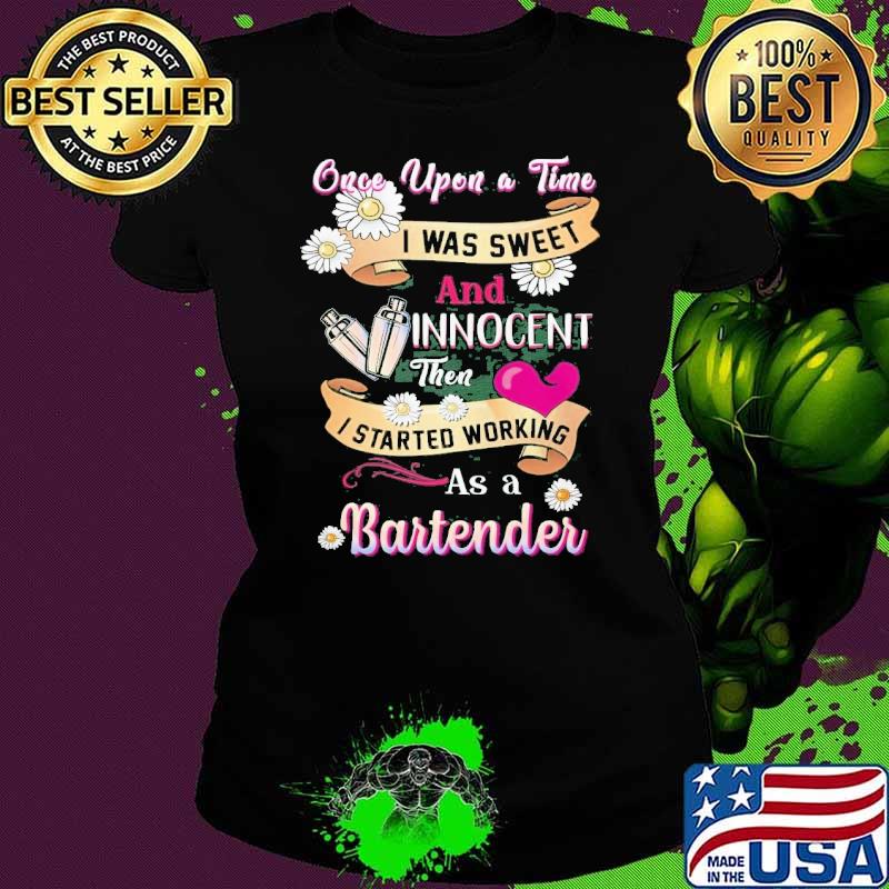 Once upon a time was sweet and innocent bartender daisy shirt