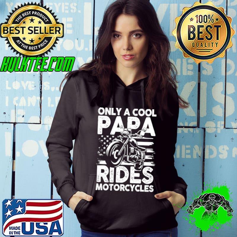 Only Cool Papa Rides Motorcycles American Flag T-Shirt Hoodie Only Cool Papa Rides Motorcycles American Flag T-Shirt Hoodie