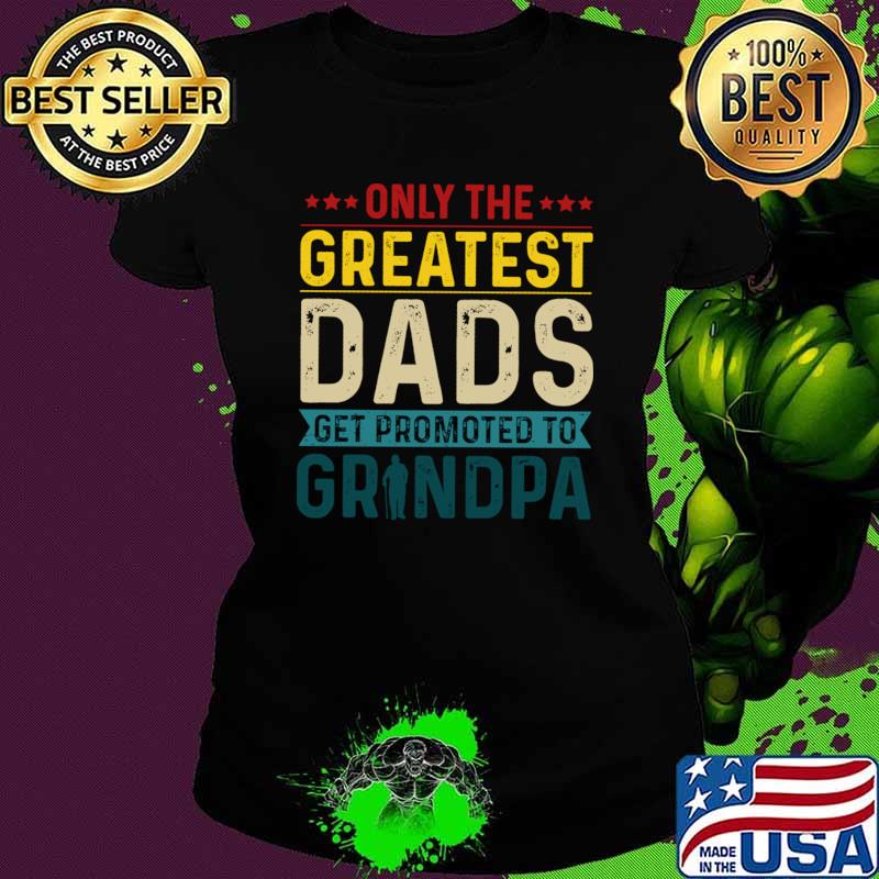 Only The Best Dads Get Promoted To Grandpa For Men Grandpa T-Shirt