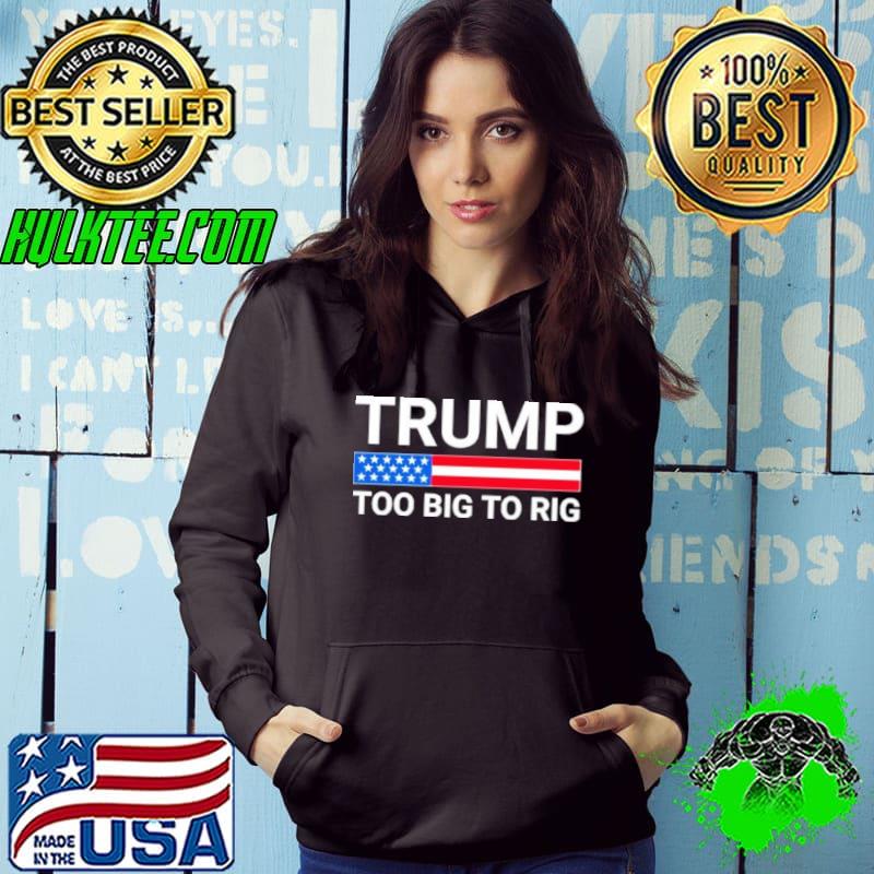 Original Trump Too Big To Rig shirt