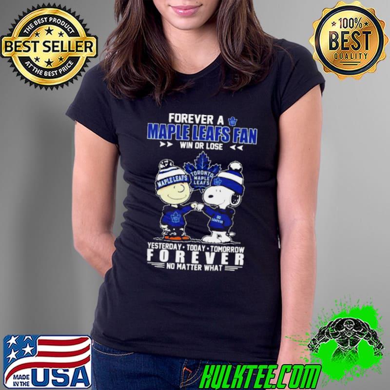 Peanuts Snoopy And Charlie Brown Forever A Toronto Maple Leafs Fan Win Or Lose Yesterday To Day Tomorrow No Matter What shirt