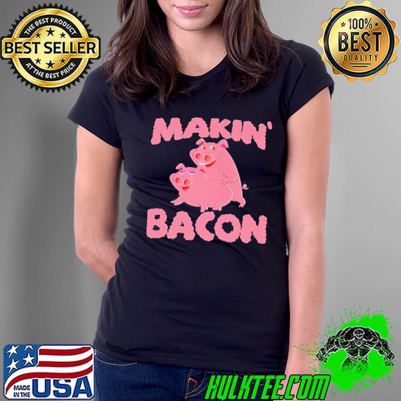 Pigs makin’ bacon shirt