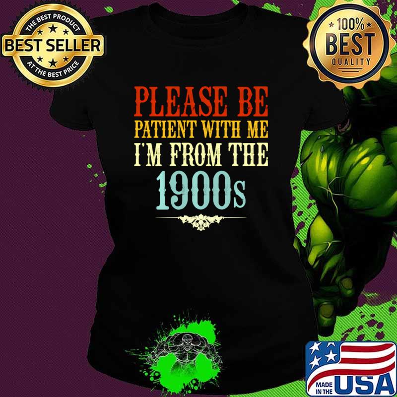 Please Be Patient With Me I'M From The 1900S Retro T-Shirt