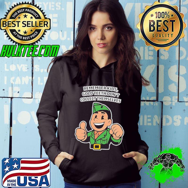 Remember kids gold teeth don’t collect themselves shirt