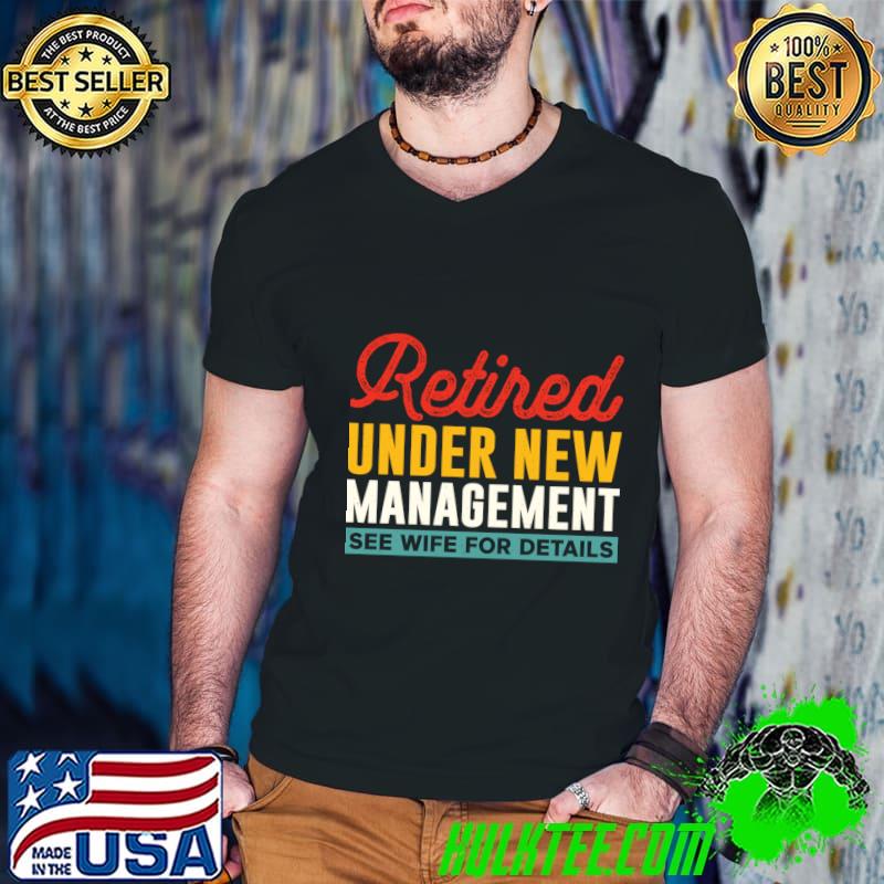 Retired Under New Management See Wife Fot Details Retro T-Shirt