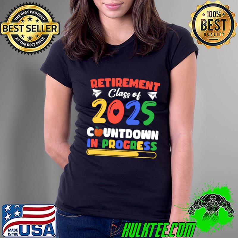 Retirement Class Of 2025Countdown In Progress T-Shirt