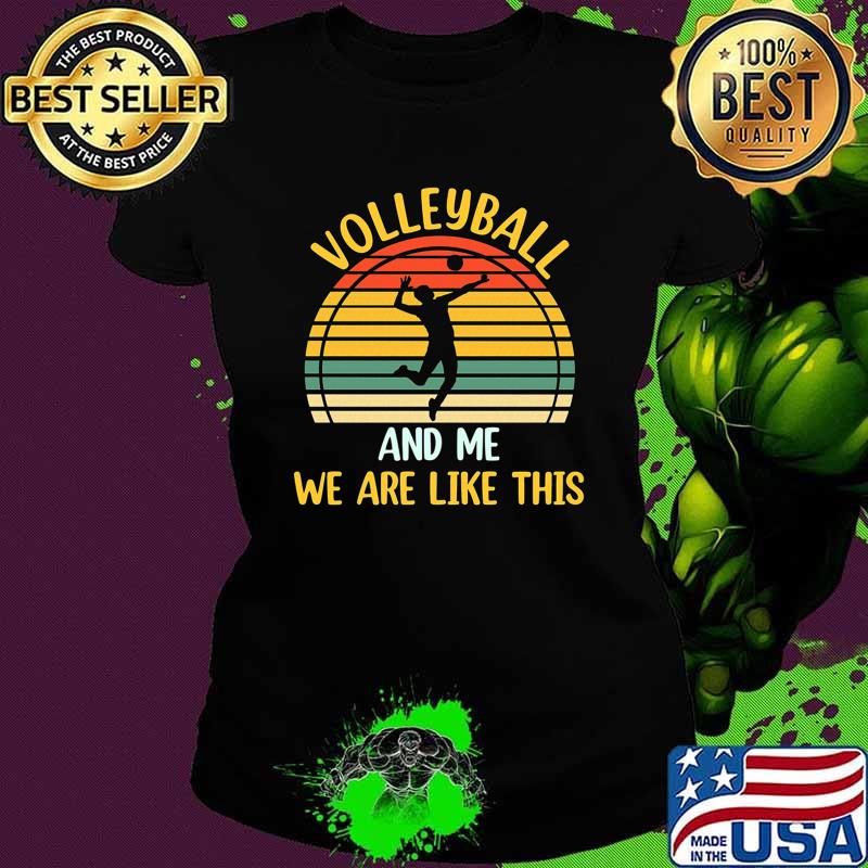 Retro Volleyball And Me We Are Like This Team Sport T-Shirt