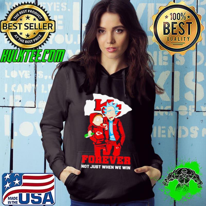 Rick and Morty Kansas City Chiefs forever not just when we win s Hoodie Rick and Morty Kansas City Chiefs forever not just when we win s Hoodie