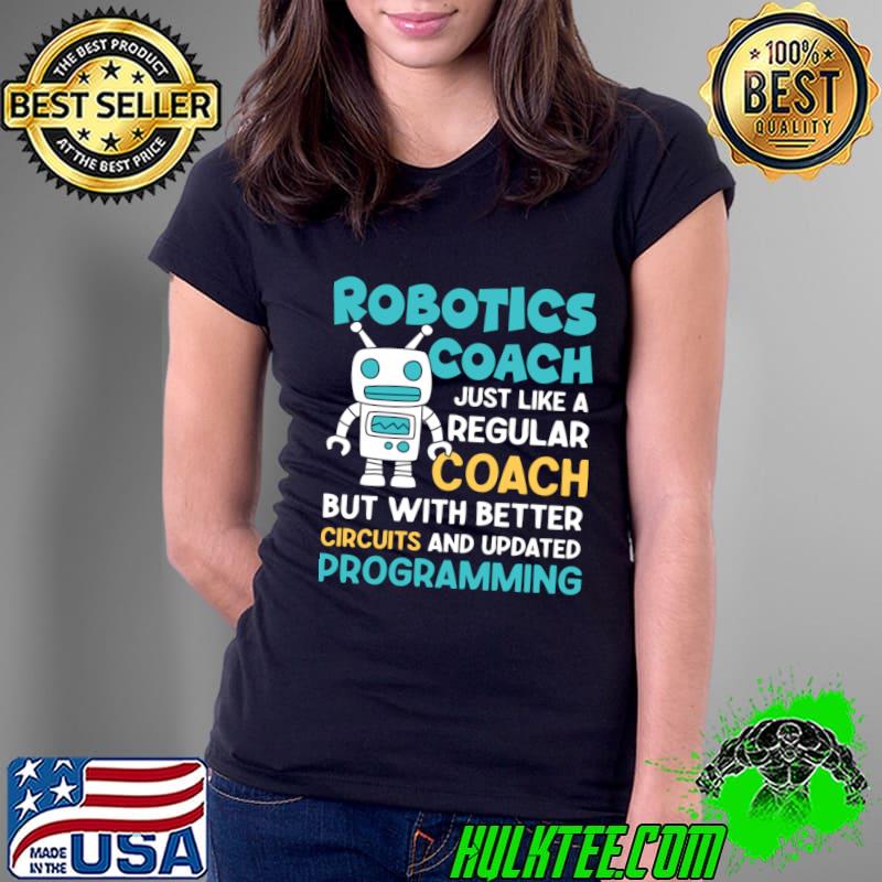 Robotics Coach Just Like a Regular Coach Robotics Lovers T-Shirt