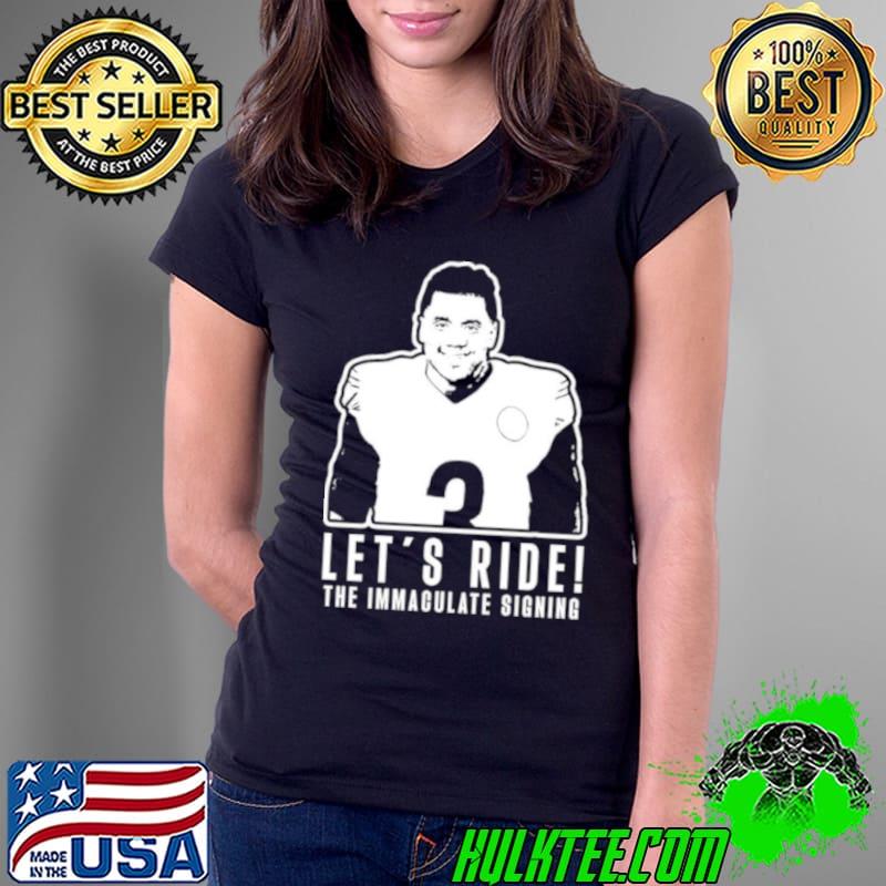 Russell Wilson Let’s ride the immaculate signing shirt