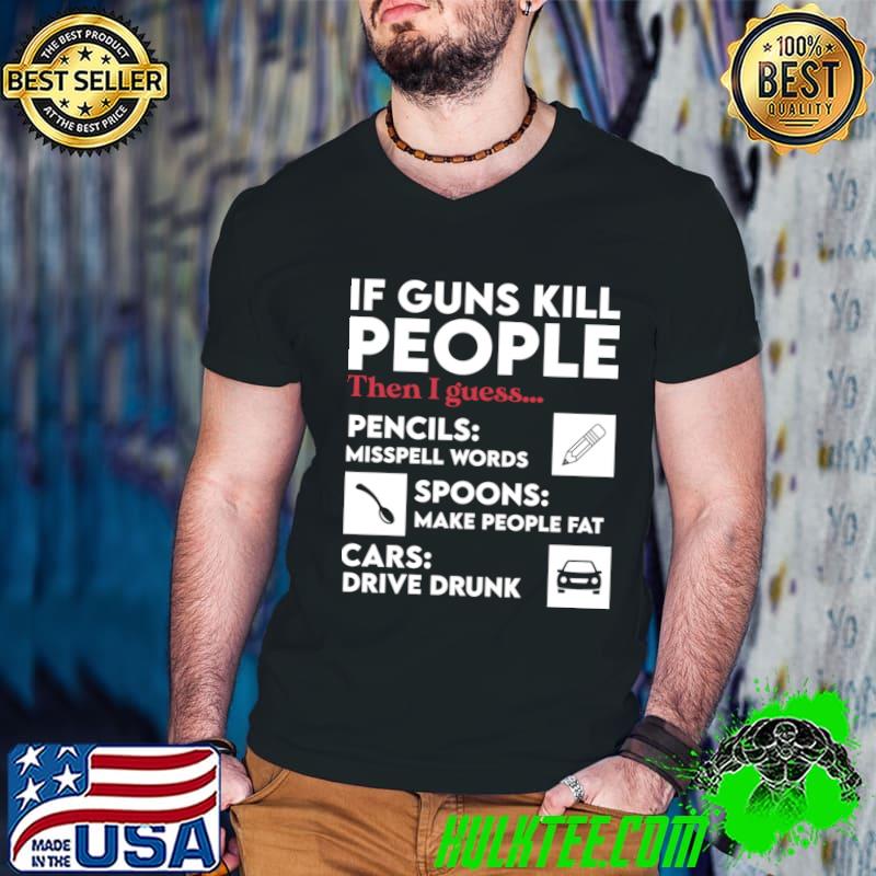 Sarcastic If Guns Kill People Pencils Miss Spell Words T-Shirt