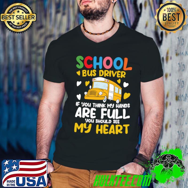 School Bus Driver if You Think My Hands are Full T-Shirt