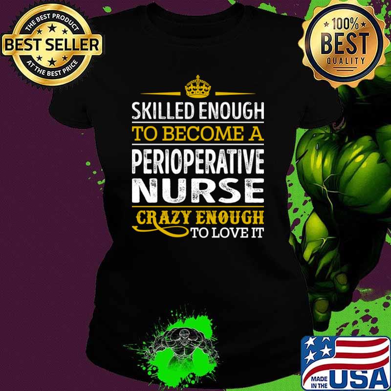 Skilled Enough To Become A Perioperative Nurse T-Shirt