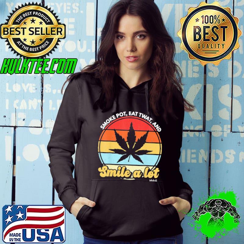 Smoke Pot Eat Twat And Smile A Lot Weed Vintage s Hoodie Smoke Pot Eat Twat And Smile A Lot Weed Vintage s Hoodie