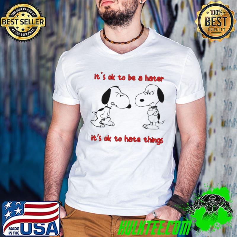 Snoopy it’s ok to be a hater it’s ok to hate things shirt