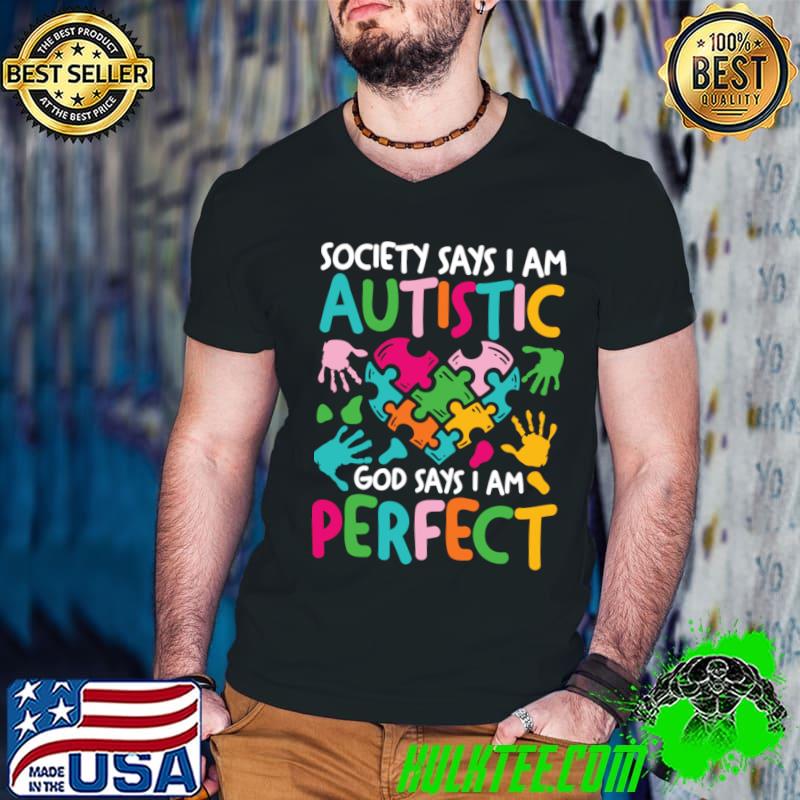 Society Says I Am Autistic God Says I Am Perfect Heart Hands T-Shirt