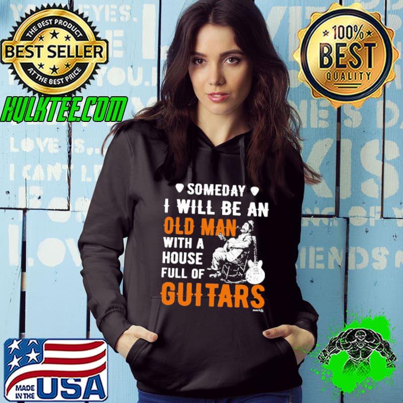 Someday I Will Be An Old Man With A House Full Of Guitars shirt