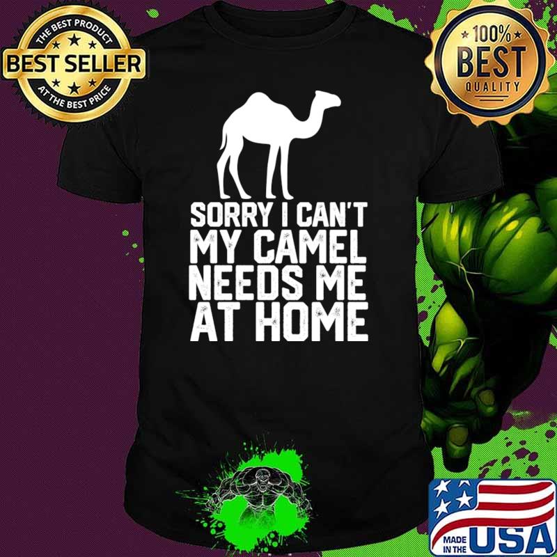 Sorry I Cant My Camel Me At Home T-Shirt