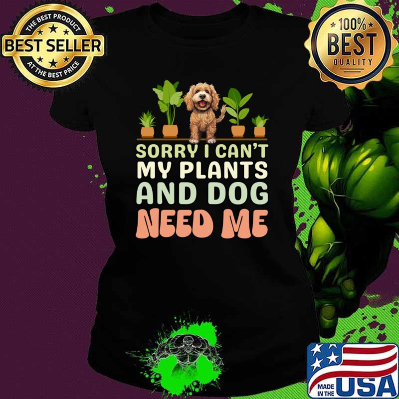 Sorry i Can't My Plants And Dog Need Me Cockapoo T-Shirt