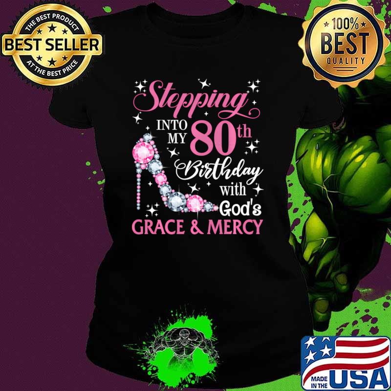 Stepg Into My 80Th With God'S Grace Mercy Lady High heel Diamond T-Shirt