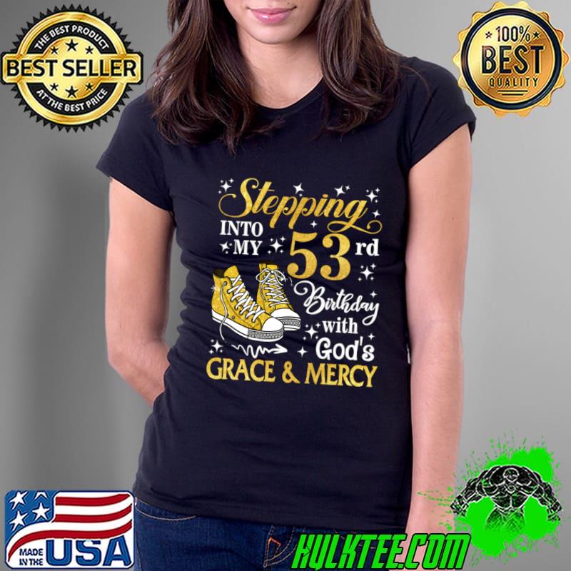 Stepping Into My 53rd Birthday With God's Grace & Mercy Bday T-Shirt Ladies Tee Stepping Into My 53rd Birthday With God's Grace & Mercy Bday T-Shirt Ladies Tee