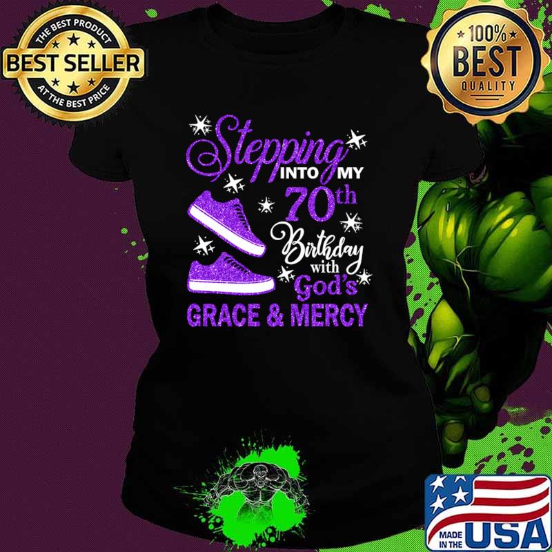 Stepping Into My 70th Birthday With God's Grace & Mercy Bday T-Shirt Stepping Into My 70th Birthday With God's Grace & Mercy Bday T-Shirt