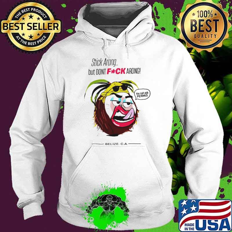 Stick arong but don’t fuck arong you noh ask permis s Hoodie Stick arong but don’t fuck arong you noh ask permis s Hoodie