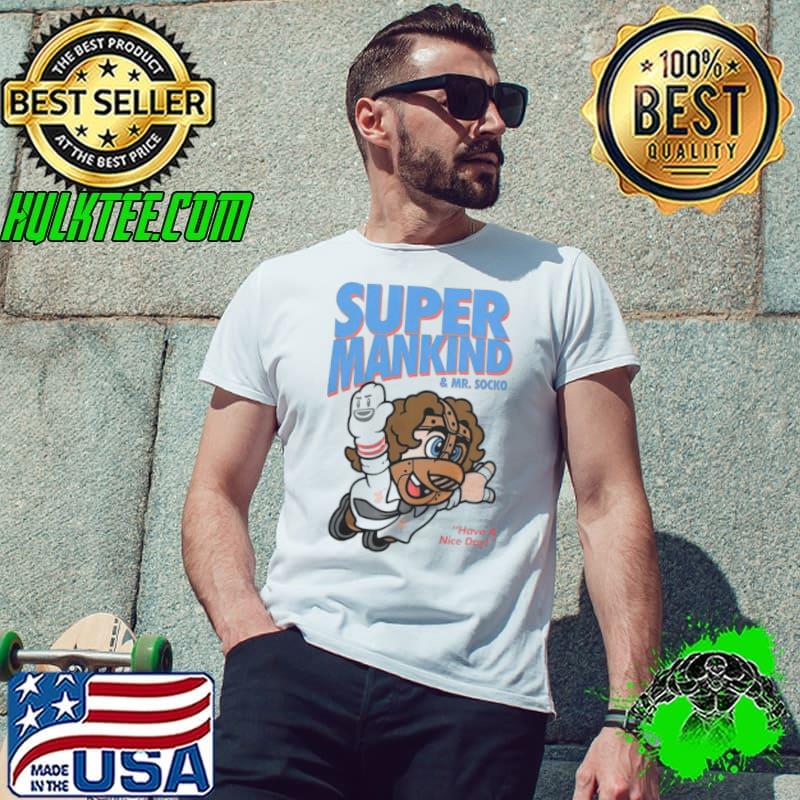 Super Mankind & Mr Socko have a nice day shirt