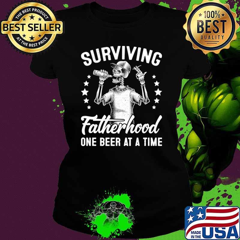 Surviving fatherhood one beer at a tim skull T-Shirt Ladies tee Surviving fatherhood one beer at a tim skull T-Shirt Ladies tee
