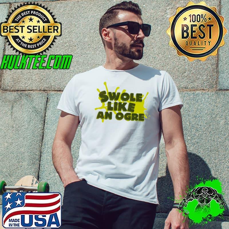 Swole like an ogre shirt