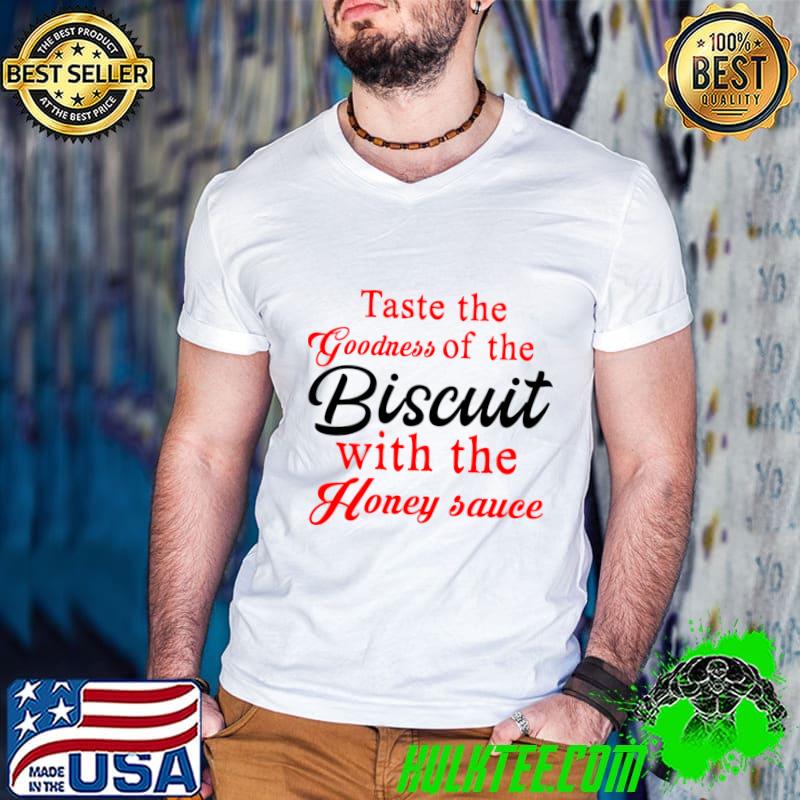 Taste The Biscuit With The Honey Sauce T-Shirt