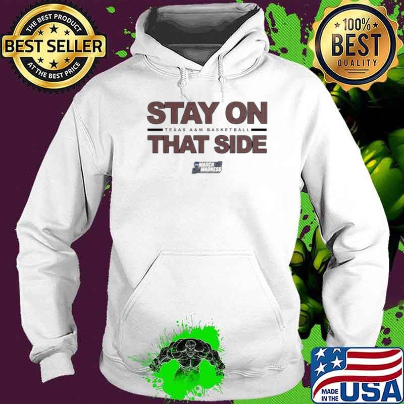 Texas AM Basketball Stay On That Side s Hoodie Texas AM Basketball Stay On That Side s Hoodie