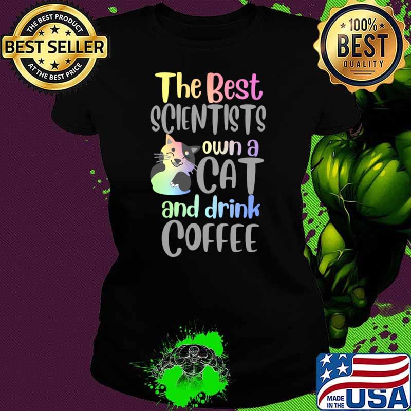 The Best Scientists Cat And Drink Coffee Quote T-Shirt