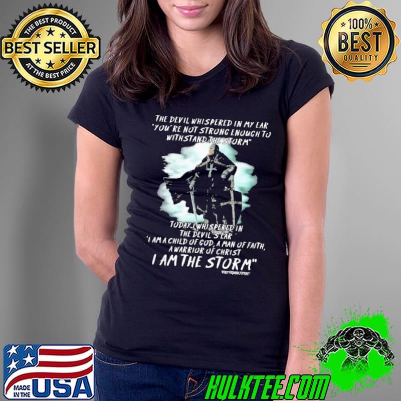 The Devil Whispered In My Ear Withstand The Storm Viking s Ladies Tee The Devil Whispered In My Ear Withstand The Storm Viking s Ladies Tee