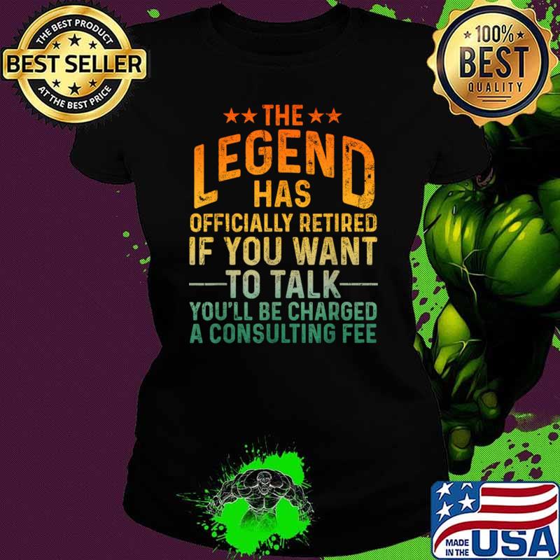 The Legend Has Officially Retired You Want To Talk Be Charged Consulting Fee Retro T-Shirt
