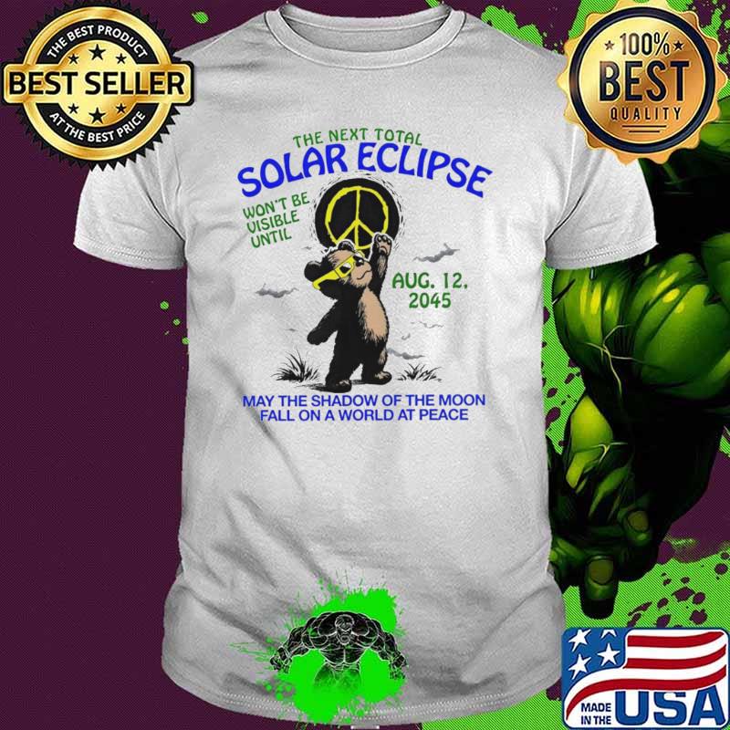 The next total solar eclipse won’t be visible until aug 12 2045 shirt