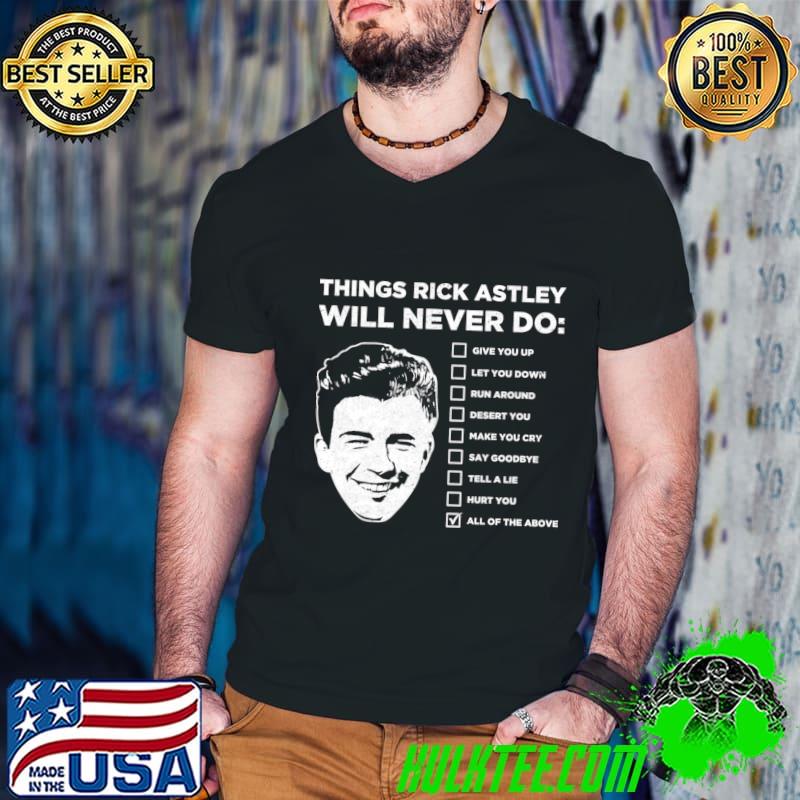Things Rick Astley Will Never Do T-Shirt