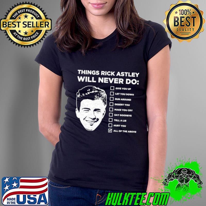 Things Rick Astley Will Never Do T-Shirt Ladies Tee Things Rick Astley Will Never Do T-Shirt Ladies Tee