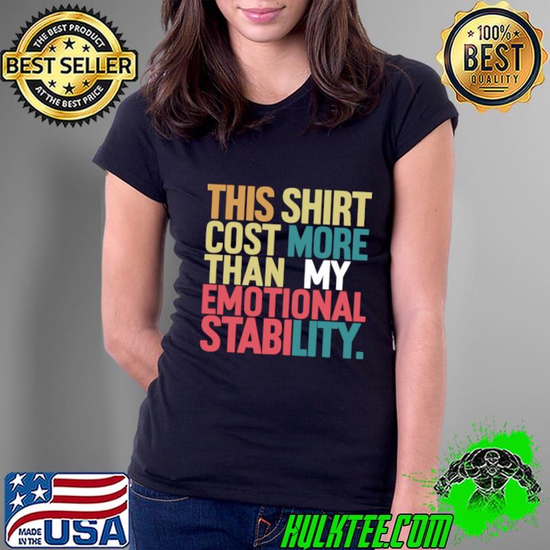 This Costs More Than My Emotional Stability Retro T-Shirt Ladies Tee This Costs More Than My Emotional Stability Retro T-Shirt Ladies Tee