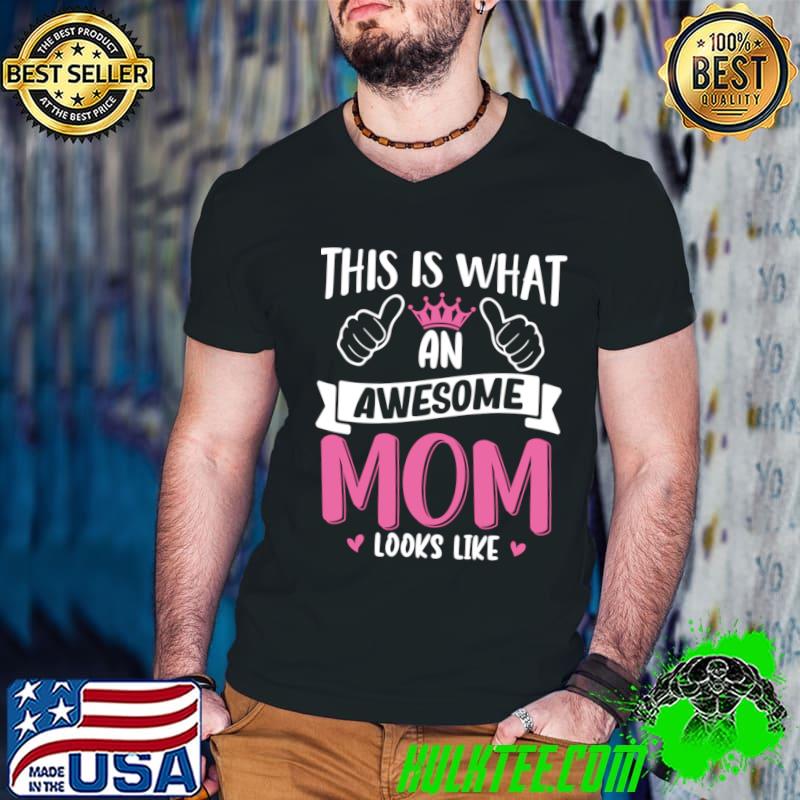 This Is What An Awesome Mom Looks Like T-Shirt