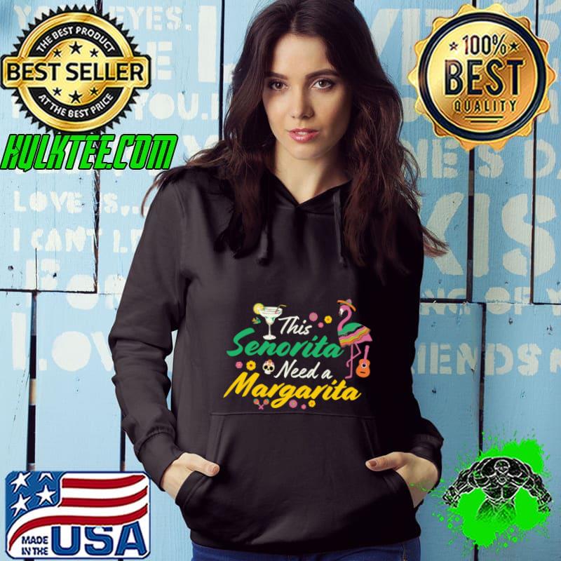 This Senorita Needs A Margarita Cinco de Mayo T-Shirt Hoodie This Senorita Needs A Margarita Cinco de Mayo T-Shirt Hoodie