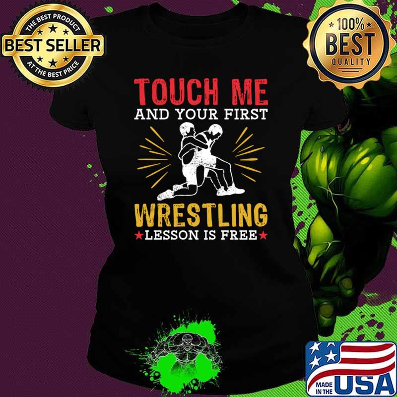 Touch Me And Your First Wrestling Lesson Is Free T-Shirt