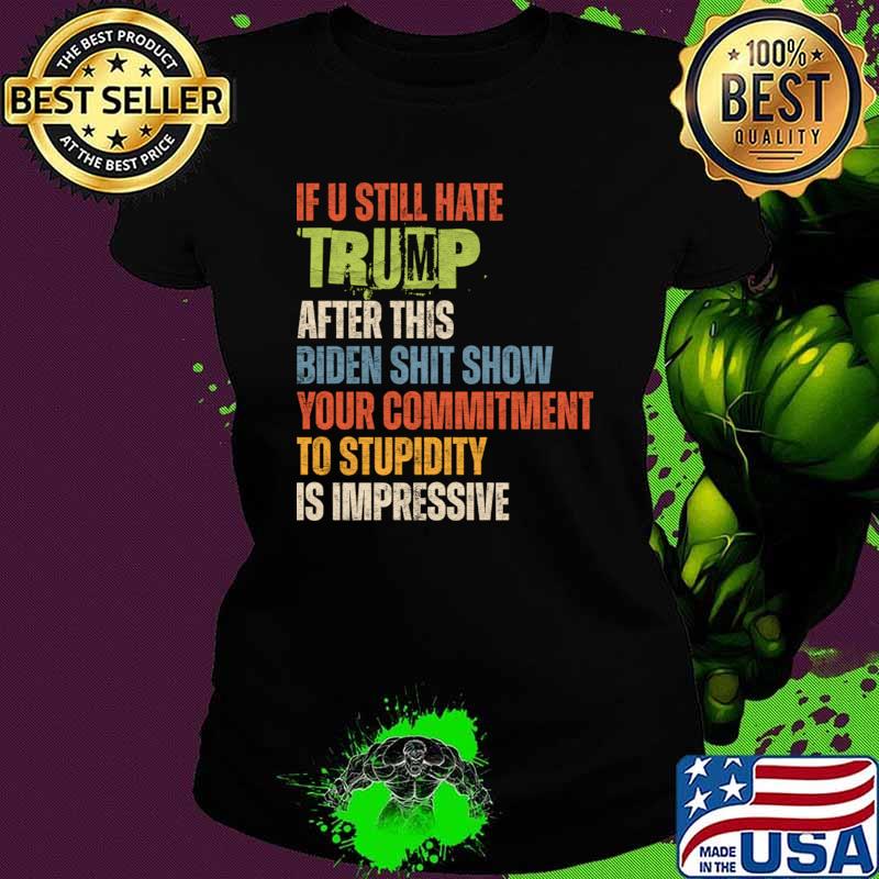 U Still Hate Trump after This Biden Presidential Election 2024 T-Shirt