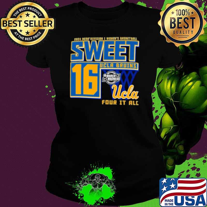 UCLA Bruins Sweet 16 DI Women’s Basketball Four It All 2024 Shirt
