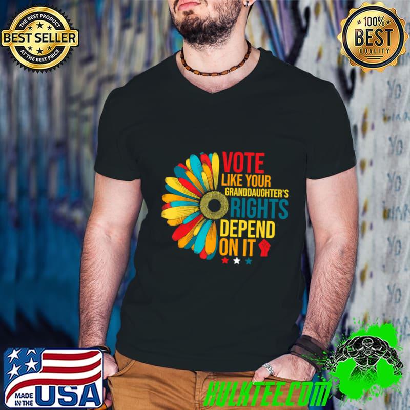 Vote Like Your Daughters Granddaughters Rights Depend On Daisy T-Shirt
