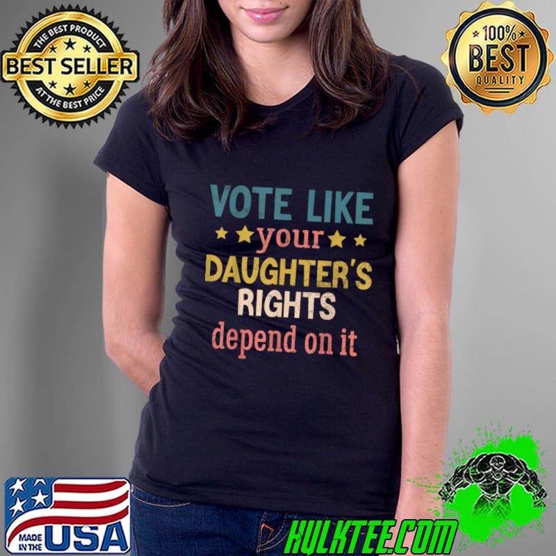 Vote Like Your Daughter’s Rights Depend On It Stars Retro T-Shirt