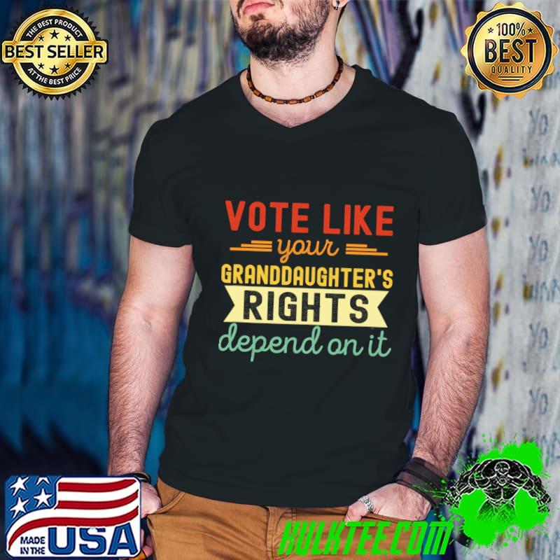 Vote Like Your Granddaughter's Rights Depend on It Retro T-Shirt